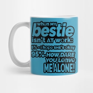 Besties - How dare you leave me alone? (outlined) Mug